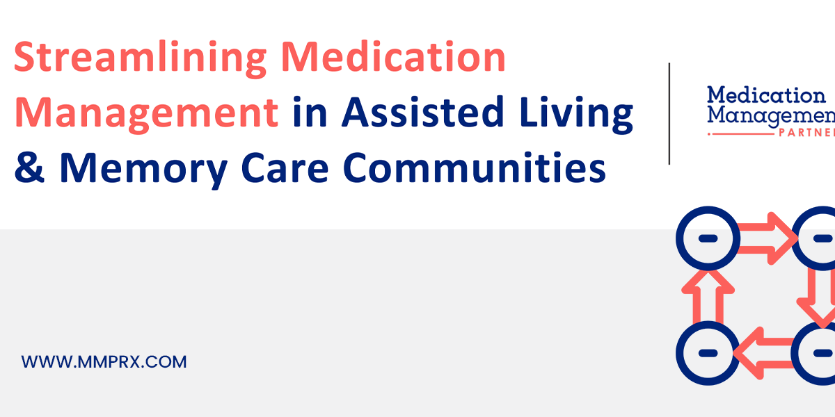 Streamlining Medication Management in Assisted Living & Memory Care Communities