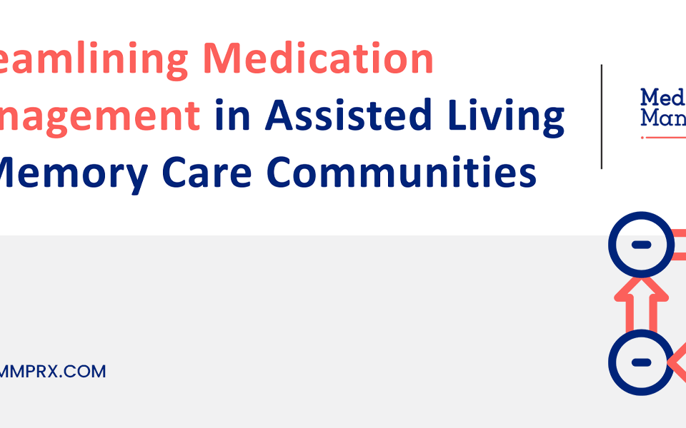 Streamlining Medication Management in Assisted Living & Memory Care Communities