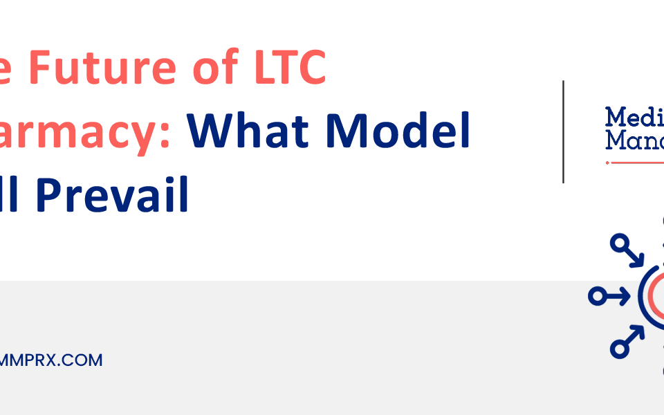 The Future of LTC Pharmacy What Model will Prevail?
