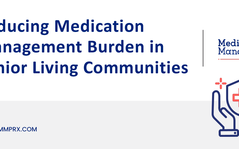 Reducing Medication Management Burden in Senior Living Communities