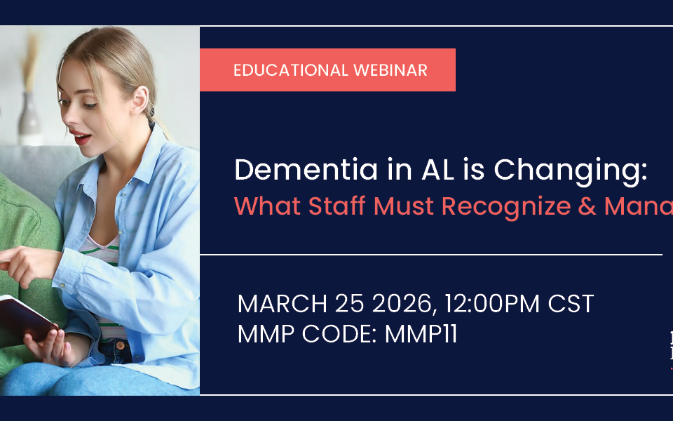Dementia in Assisted Living is Changing 11 Dementia in Assisted Living is Changing: What Staff Must Recognize and Manage