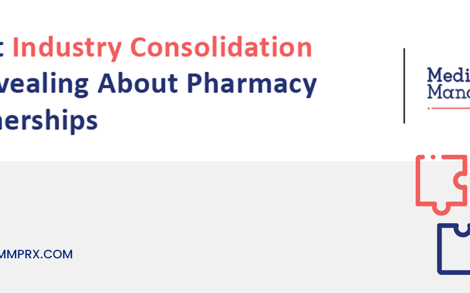What Industry Consolidation Is Revealing About Pharmacy Partnerships
