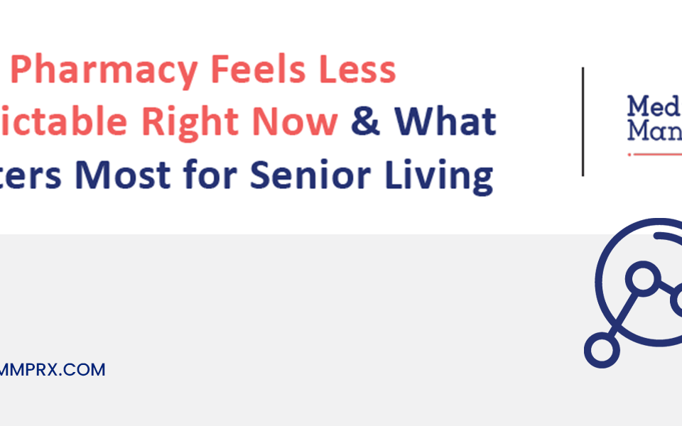Why Pharmacy Feels Less Predictable Right Now & What Matters Most for Senior Living